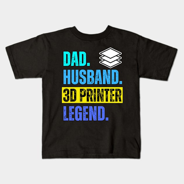 Dad. Husband. 3D Printer. Legend. Kids T-Shirt by ZombieTeesEtc